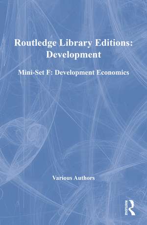 Routledge Library Editions: Development Mini-Set F: Development Economics de Various