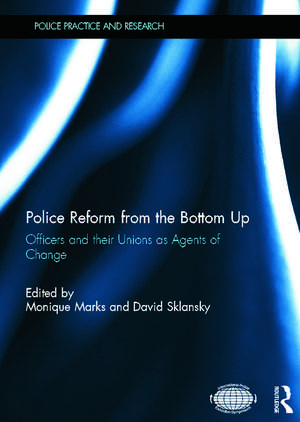 Police Reform from the Bottom Up: Officers and their Unions as Agents of Change de Monique Marks