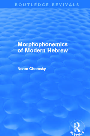 Morphophonemics of Modern Hebrew (Routledge Revivals) de Noam Chomsky