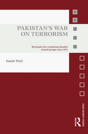 Pakistan's War on Terrorism: Strategies for Combating Jihadist Armed Groups since 9/11 de Samir Puri