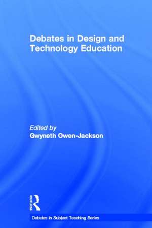 Debates in Design and Technology Education de Gwyneth Owen-Jackson