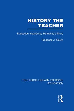 History The Teacher: Education Inspired by Humanity's Story de Frederick Gould