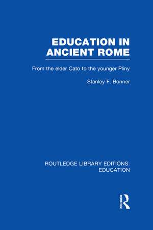 Education in Ancient Rome: From the Elder Cato to the Younger Pliny de Stanley Bonner