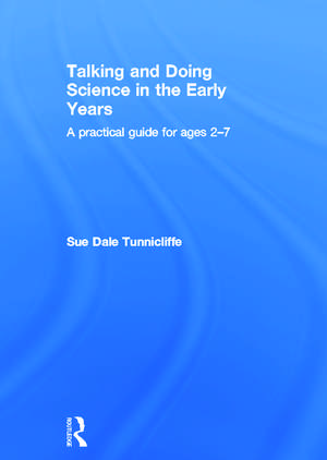 Talking and Doing Science in the Early Years: A practical guide for ages 2-7 de Sue Dale Tunnicliffe