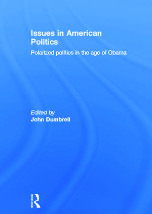 Issues in American Politics: Polarized politics in the age of Obama de John Dumbrell