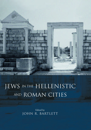 Jews in the Hellenistic and Roman Cities de John R. Bartlett