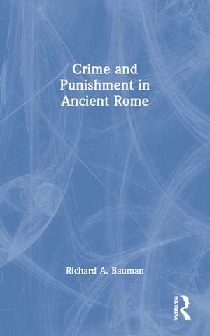 Crime and Punishment in Ancient Rome de Richard A. Bauman