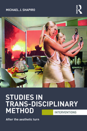 Studies in Trans-Disciplinary Method: After the Aesthetic Turn de Michael Shapiro