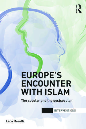 Europe's Encounter with Islam: The Secular and the Postsecular de Luca Mavelli