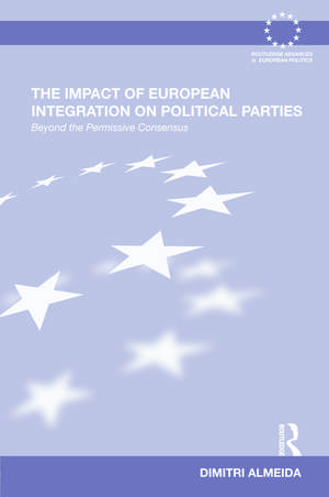 The Impact of European Integration on Political Parties: Beyond the Permissive Consensus de Dimitri Almeida