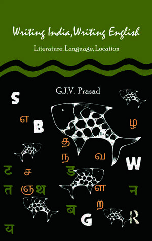 Writing India, Writing English: Literature, Language, Location de G. J. V. Prasad