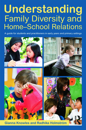 Understanding Family Diversity and Home - School Relations: A guide for students and practitioners in early years and primary settings de Gianna Knowles