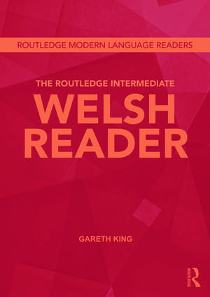 The Routledge Intermediate Welsh Reader de Gareth King