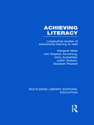 Achieving Literacy (RLE Edu I): Longitudinal Studies of Adolescents Learning to Read de Margaret Meek