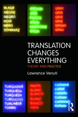 Translation Changes Everything: Theory and Practice de Lawrence Venuti