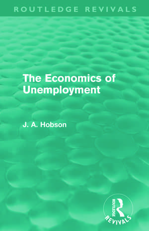 The Economics of Unemployment (Routledge Revivals) de J. A. Hobson