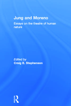 Jung and Moreno: Essays on the theatre of human nature de Craig E. Stephenson