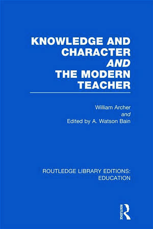 Knowledge and Character bound with The Modern Teacher(RLE Edu K) de William Archer