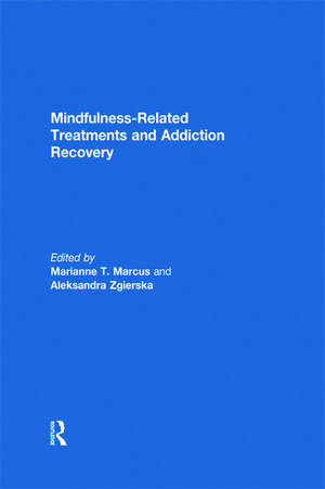 Mindfulness-Related Treatments and Addiction Recovery de Marianne Marcus