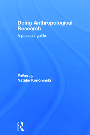 Doing Anthropological Research: A Practical Guide de Natalie Konopinski