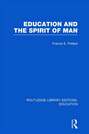 Education and the Spirit of Man (RLE Edu K) de Francis Pollard