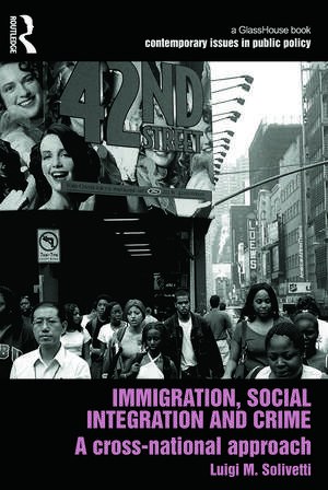 Immigration, Social Integration and Crime: A Cross-National Approach de Luigi Solivetti