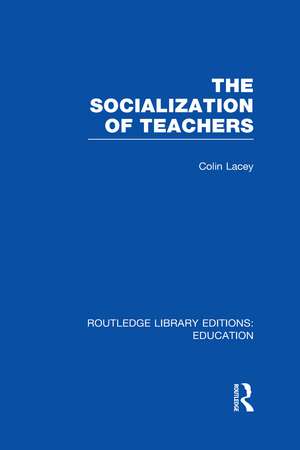 The Socialization of Teachers (RLE Edu N) de Colin Lacey