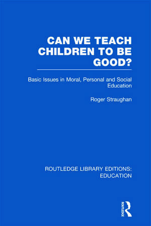 Can We Teach Children to be Good? (RLE Edu K) de Roger Straughan