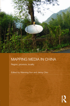 Mapping Media in China: Region, Province, Locality de Wanning Sun