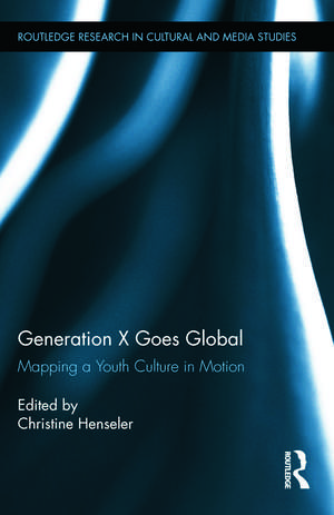 Generation X Goes Global: Mapping a Youth Culture in Motion de Christine Henseler