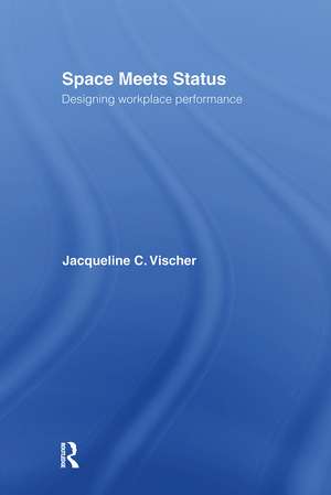 Space Meets Status: Designing Workplace Performance de Jacqueline Vischer