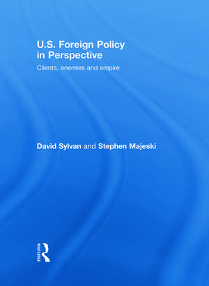 U.S. Foreign Policy in Perspective: Clients, enemies and empire de David Sylvan