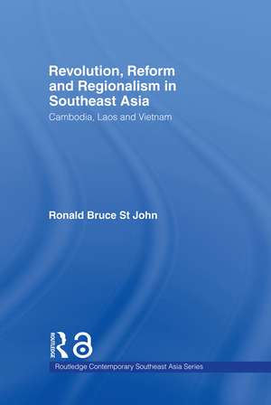 Revolution, Reform and Regionalism in Southeast Asia: Cambodia, Laos and Vietnam de Ronald Bruce St John