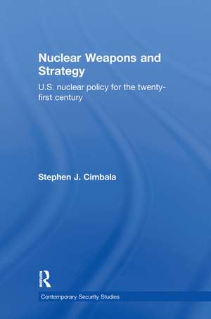 Nuclear Weapons and Strategy: US Nuclear Policy for the Twenty-First Century de Stephen J. Cimbala