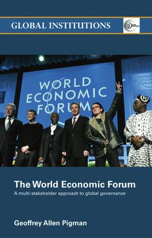 The World Economic Forum: A Multi-Stakeholder Approach to Global Governance de Geoffrey Allen Pigman