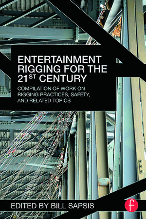 Entertainment Rigging for the 21st Century: Compilation of Work on Rigging Practices, Safety, and Related Topics de Bill Sapsis