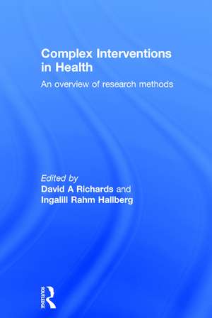 Complex Interventions in Health: An overview of research methods de David A. Richards