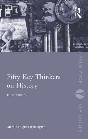 Fifty Key Thinkers on History de Marnie Hughes-Warrington