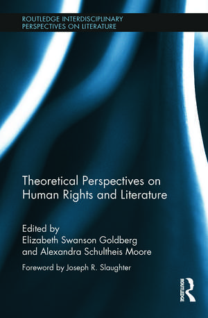 Theoretical Perspectives on Human Rights and Literature de Elizabeth Swanson Goldberg