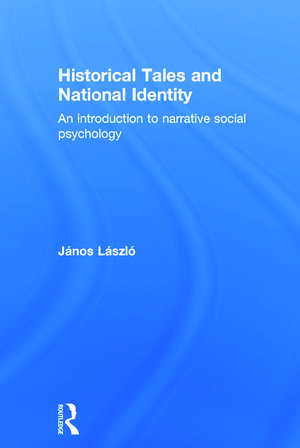 Historical Tales and National Identity: An introduction to narrative social psychology de János László