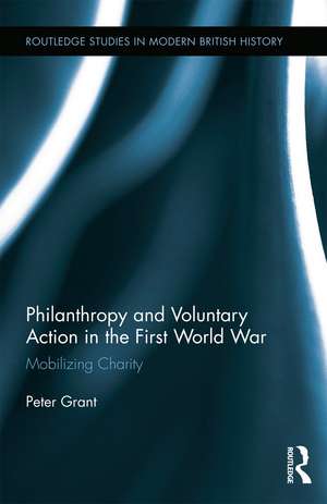 Philanthropy and Voluntary Action in the First World War: Mobilizing Charity de Peter Grant