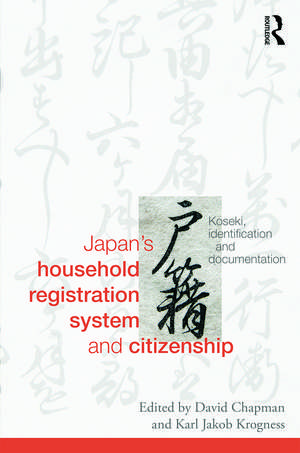 Japan's Household Registration System and Citizenship: Koseki, Identification and Documentation de David Chapman