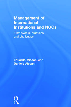 Management of International Institutions and NGOs: Frameworks, practices and challenges de Eduardo Missoni