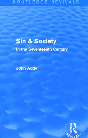 Sin & Society (Routledge Revivals): In the Seventeenth Century de John Addy