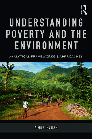 Understanding Poverty and the Environment: Analytical frameworks and approaches de Fiona Nunan