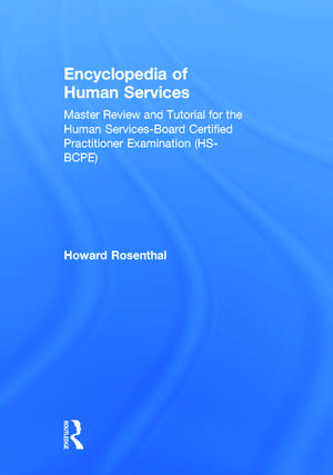 Encyclopedia of Human Services: Master Review and Tutorial for the Human Services-Board Certified Practitioner Examination (HS-BCPE) de Howard Rosenthal