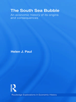 The South Sea Bubble: An Economic History of its Origins and Consequences. de Helen Paul