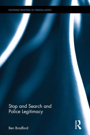 Stop and Search and Police Legitimacy de Ben Bradford