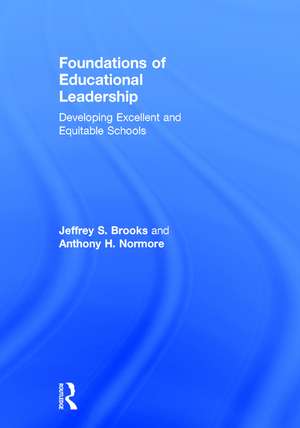 Foundations of Educational Leadership: Developing Excellent and Equitable Schools de Jeffrey S. Brooks