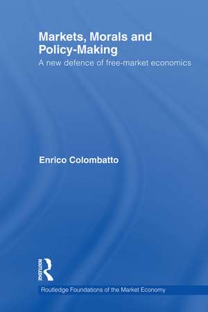 Markets, Morals, and Policy-Making: A New Defence of Free-Market Economics de Enrico Colombatto